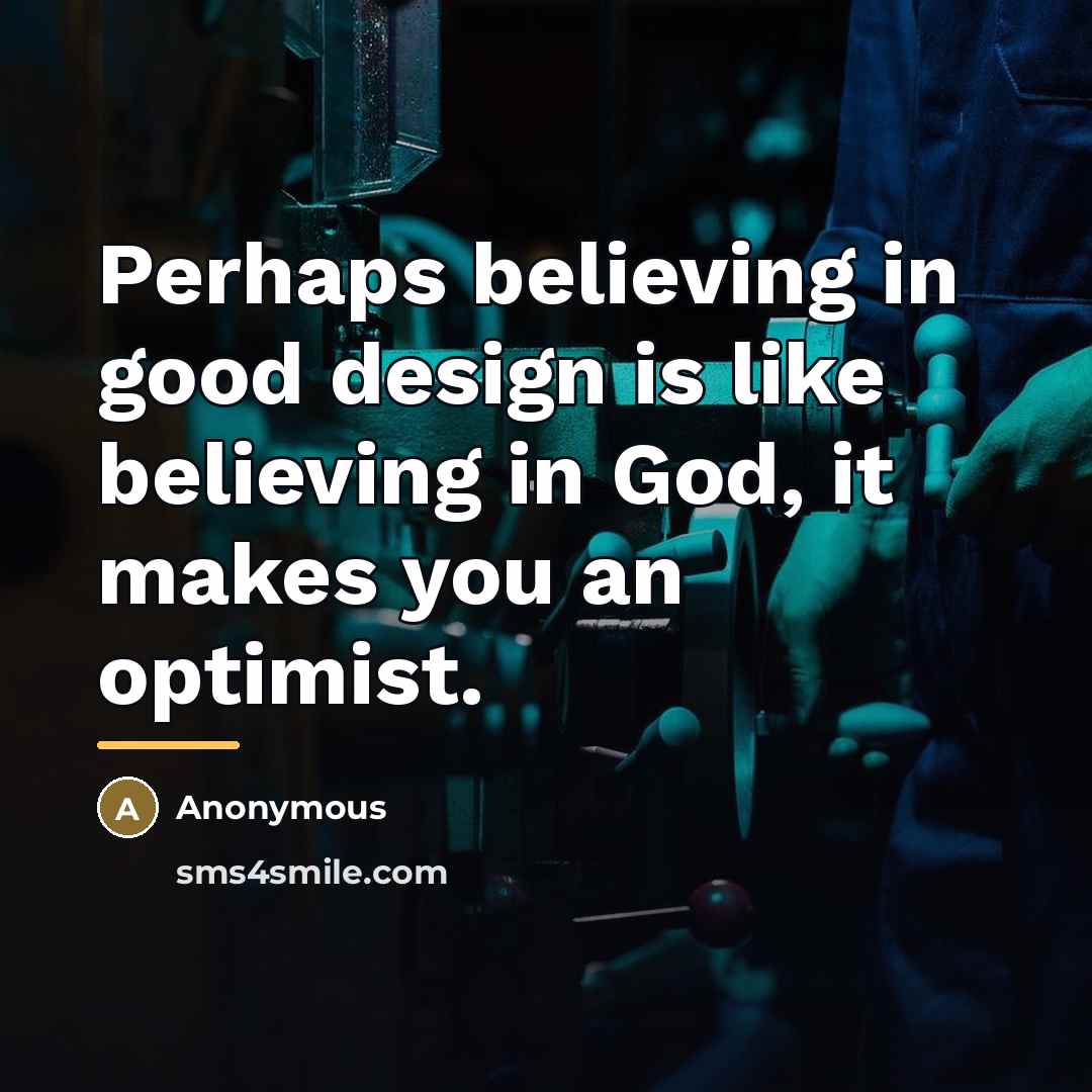 “Perhaps believing in good design is like believing in God,…” quote by Anonymous