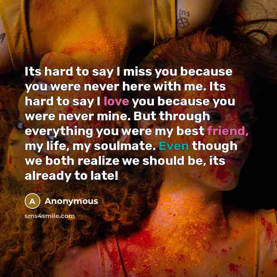 “Its hard to say I miss you because you were…” quote by Anonymous