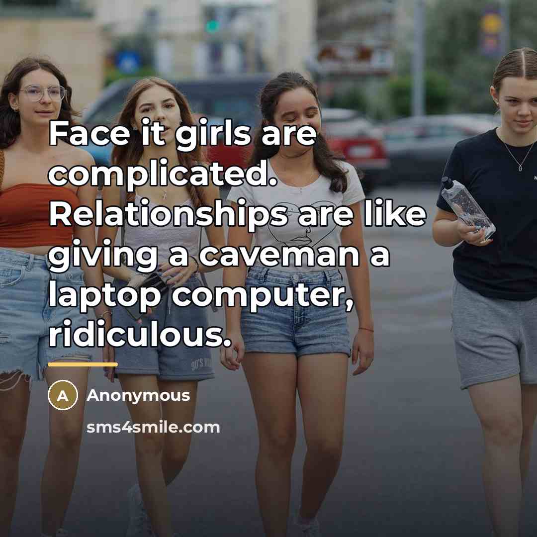 “Face it girls are complicated. Relationships are like giving a…” quote by Anonymous
