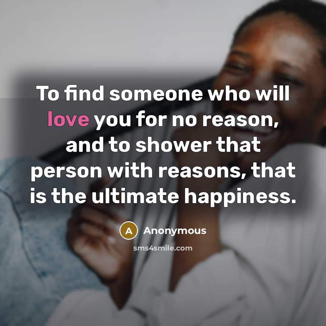 “To find someone who will love you for no reason,…” quote by Anonymous