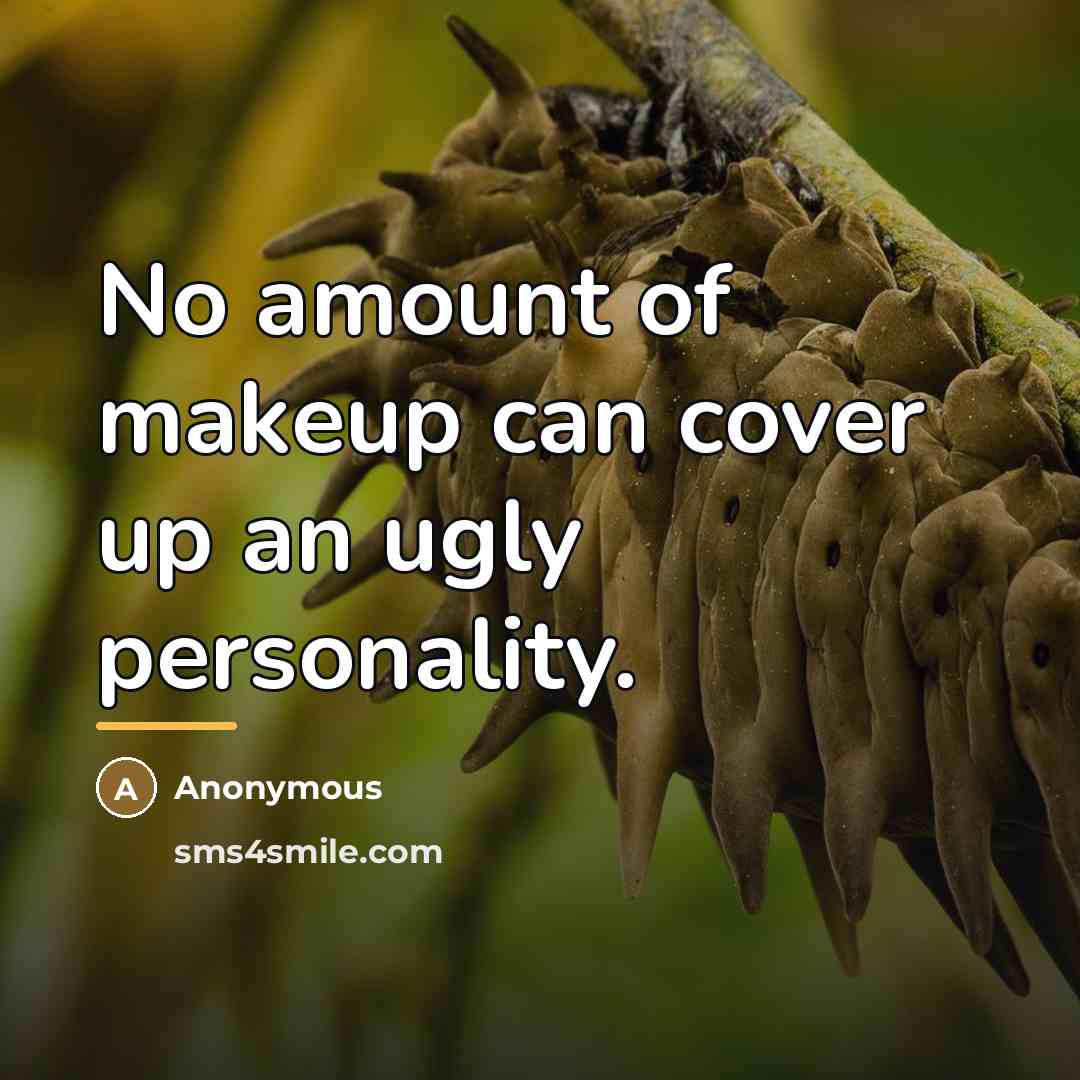 “No amount of makeup can cover up an ugly personality.…” quote by Anonymous