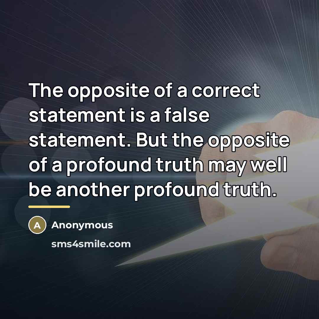 “The opposite of a correct statement is a false statement.…” quote by Anonymous
