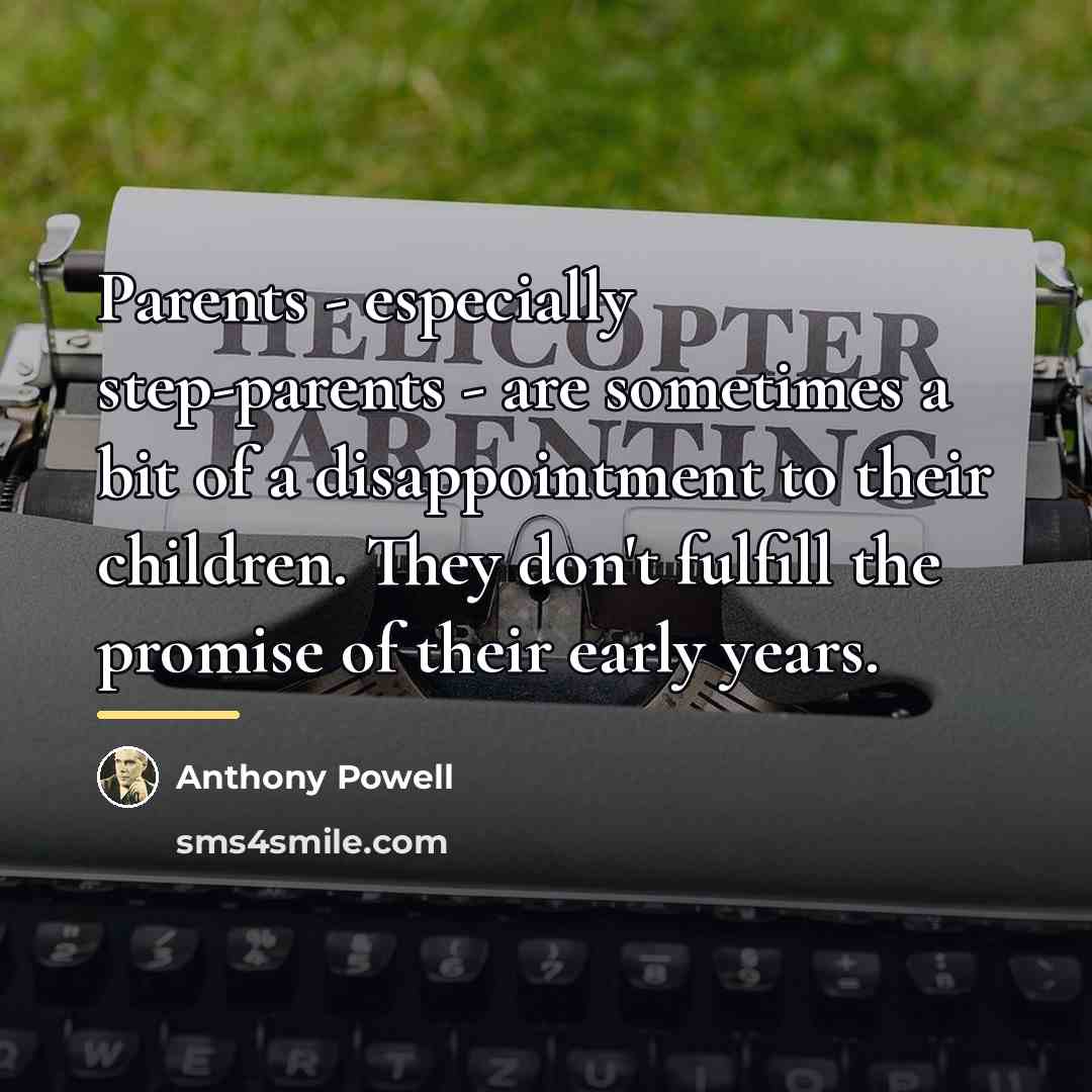 “Parents - especially step-parents - are sometimes a bit of…” quote by Anthony Powell