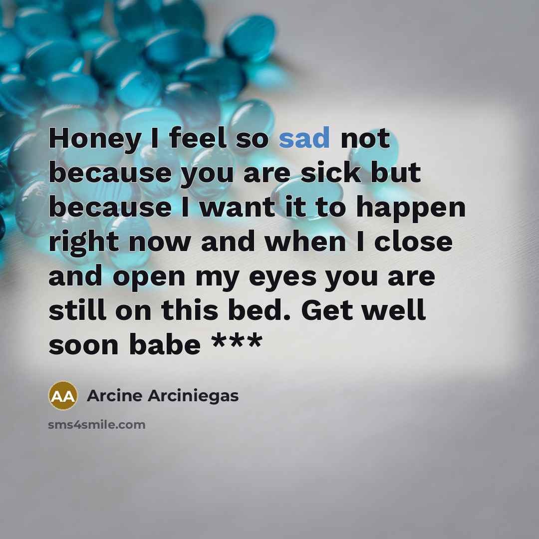 “Honey I feel so sad not because you are sick…” quote by Arcine Arciniegas