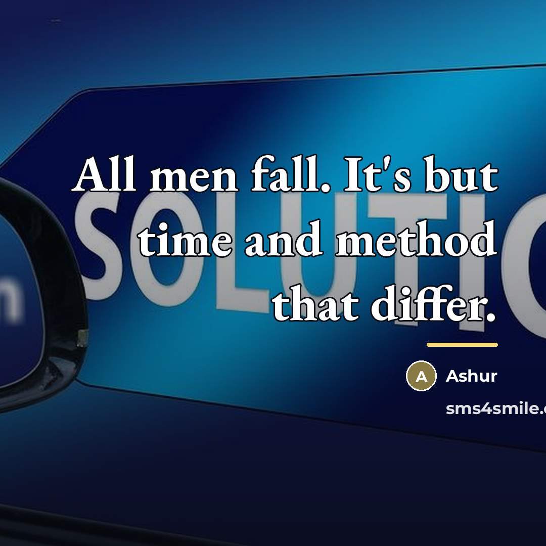 “All men fall. It's but time and method that differ.…” quote by Ashur