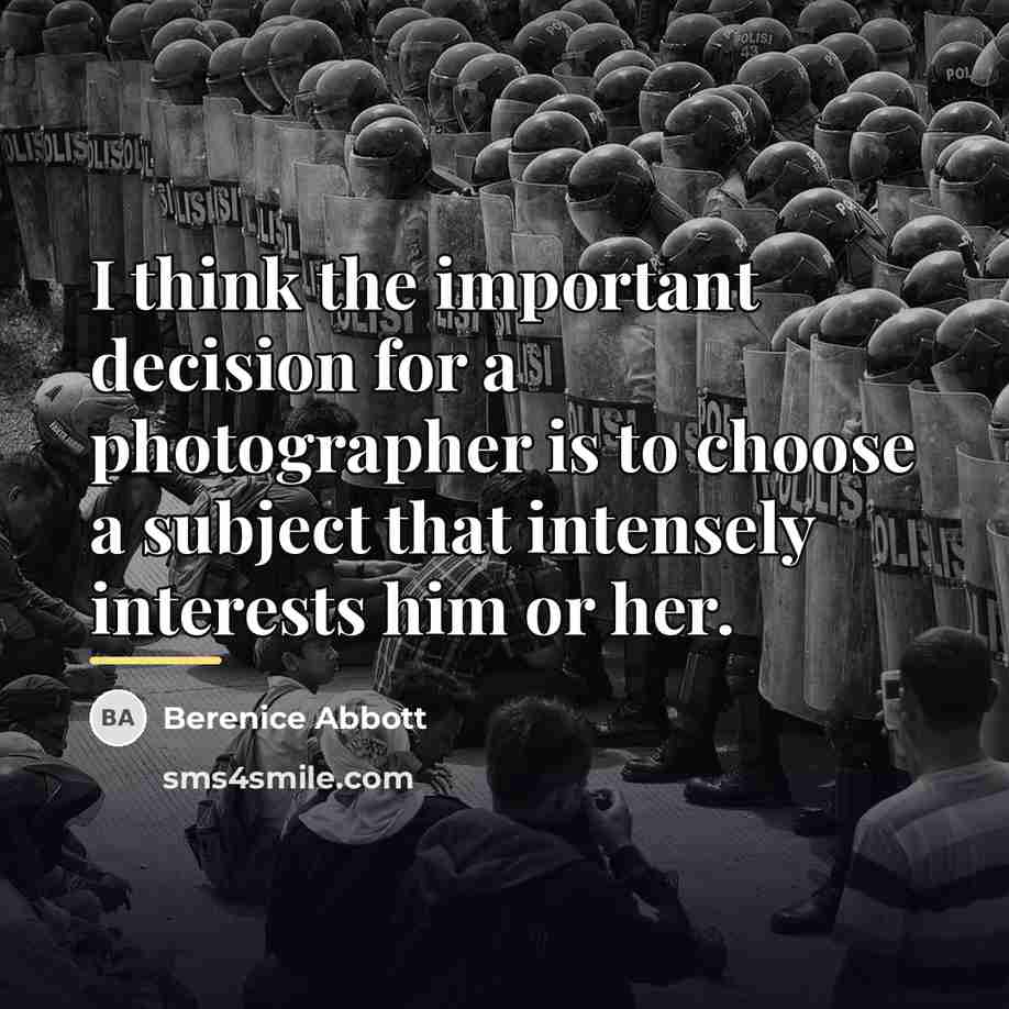 “I think the important decision for a photographer is to…” quote by Berenice Abbott
