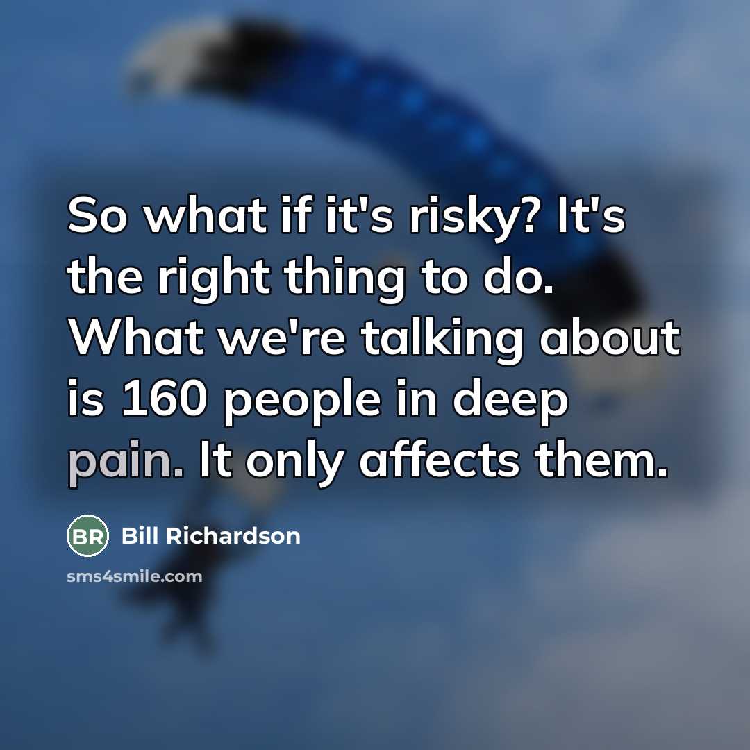 “So what if it's risky? It's the right thing to…” quote by Bill Richardson