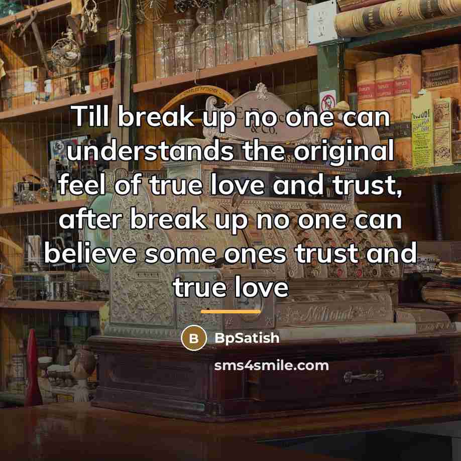 “Till break up no one can understands the original feel…” quote by BpSatish