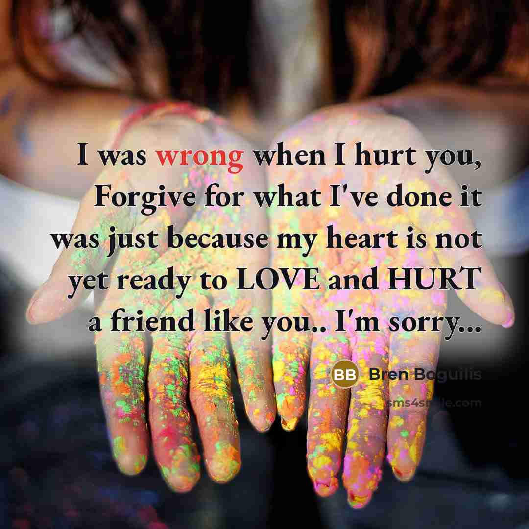 “I was wrong when I hurt you, Forgive for what…” quote by Bren Boguilis
