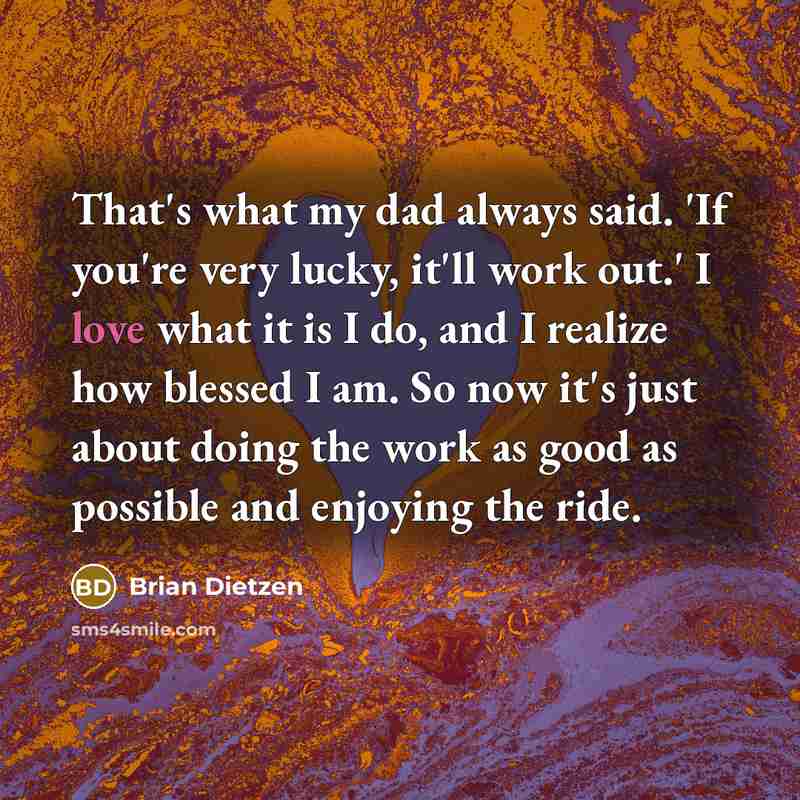 “That's what my dad always said. 'If you're very lucky,…” quote by Brian Dietzen