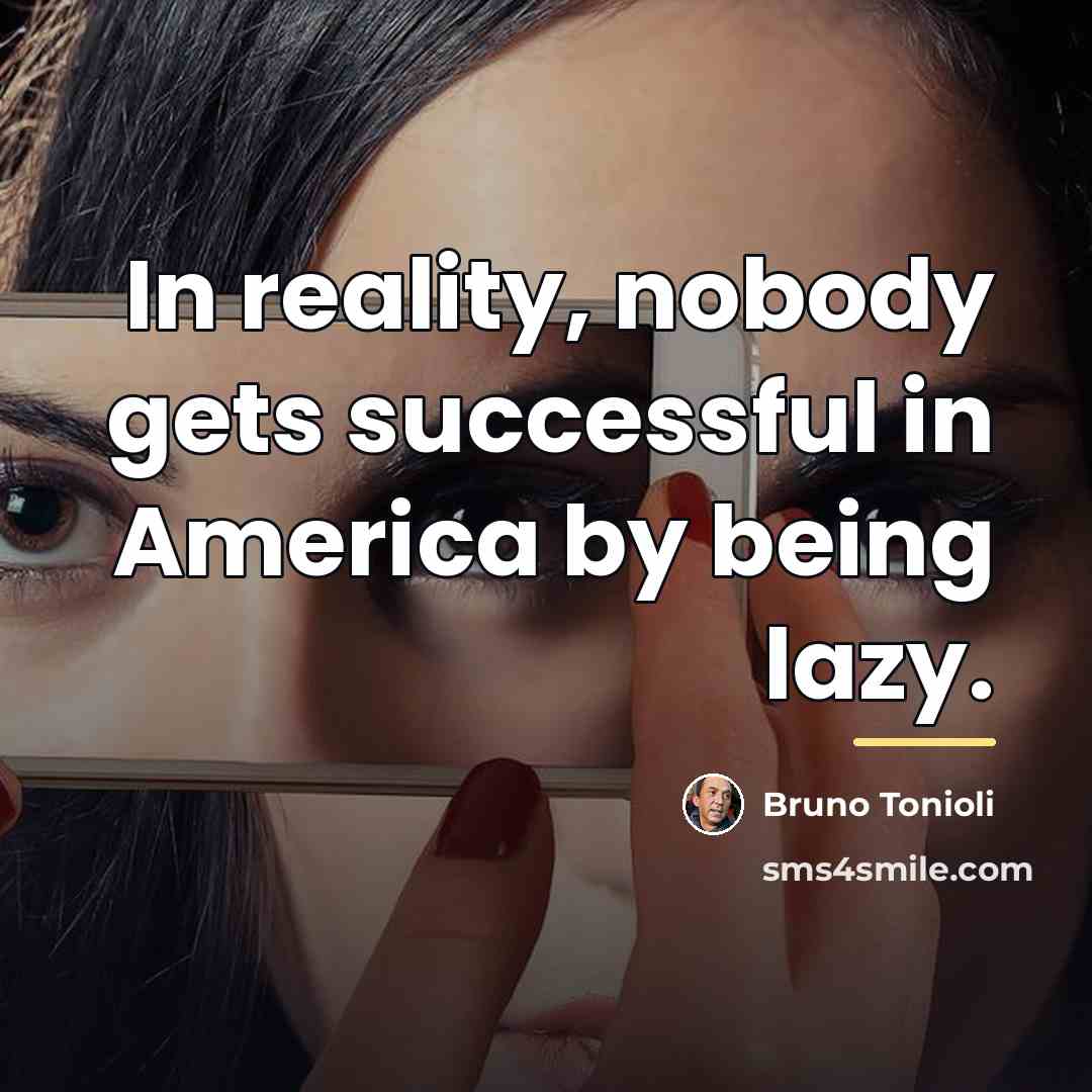 “In reality, nobody gets successful in America by being lazy.…” quote by Bruno Tonioli