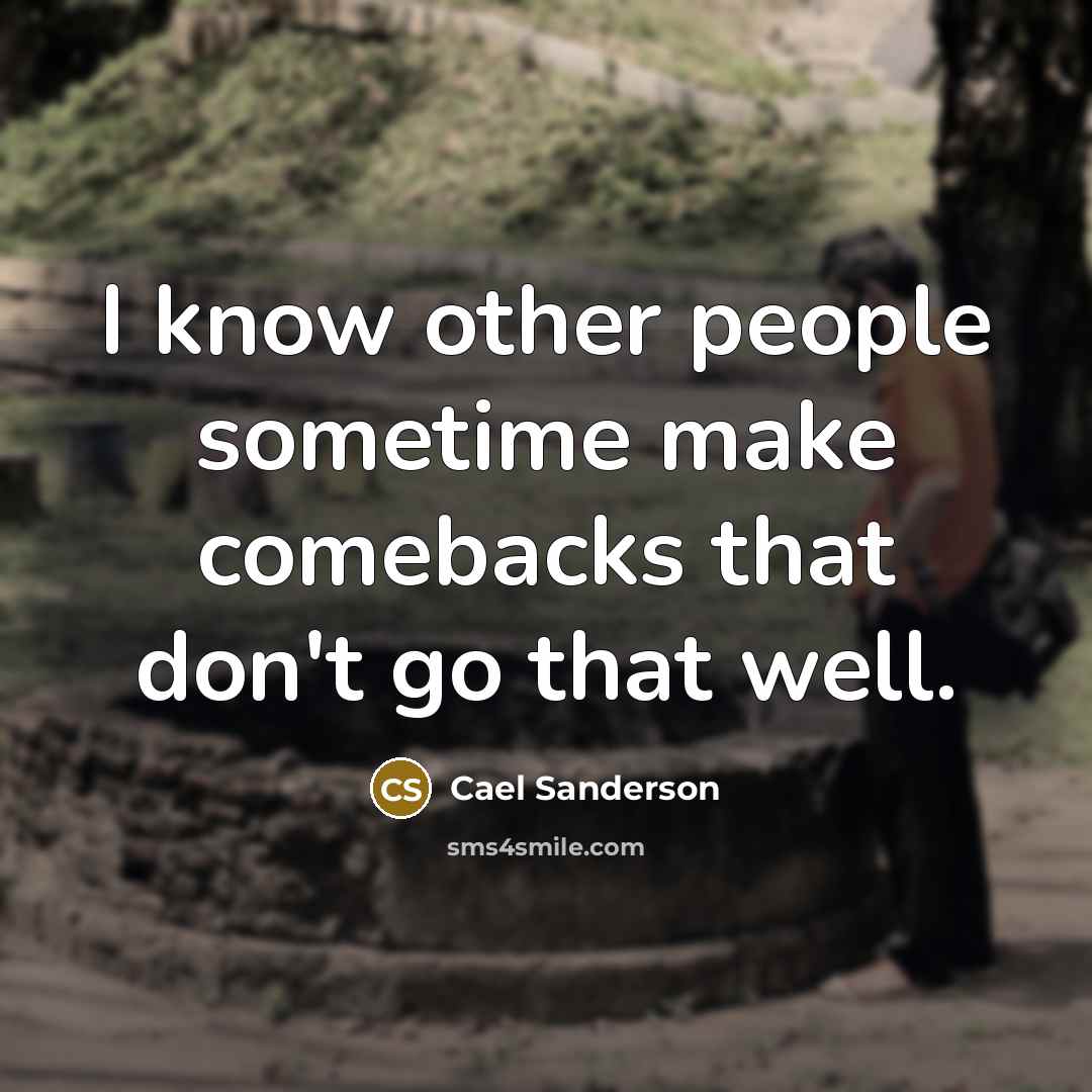 “I know other people sometime make comebacks that don't go…” quote by Cael Sanderson