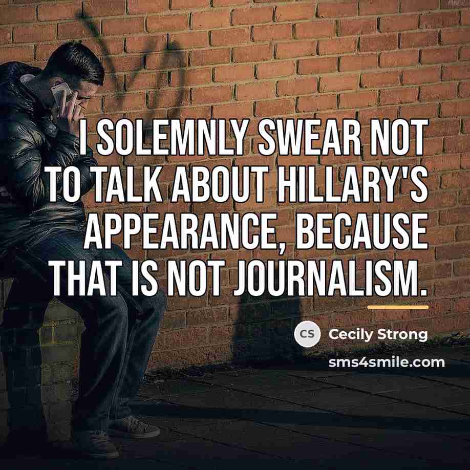 “I solemnly swear not to talk about Hillary's appearance, because…” quote by Cecily Strong