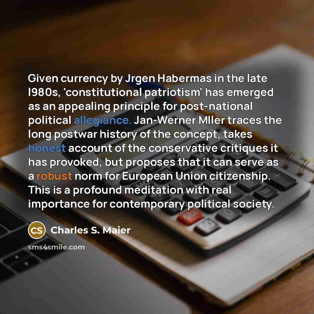 “Given currency by Jrgen Habermas in the late l980s, 'constitutional…” quote by Charles S. Maier