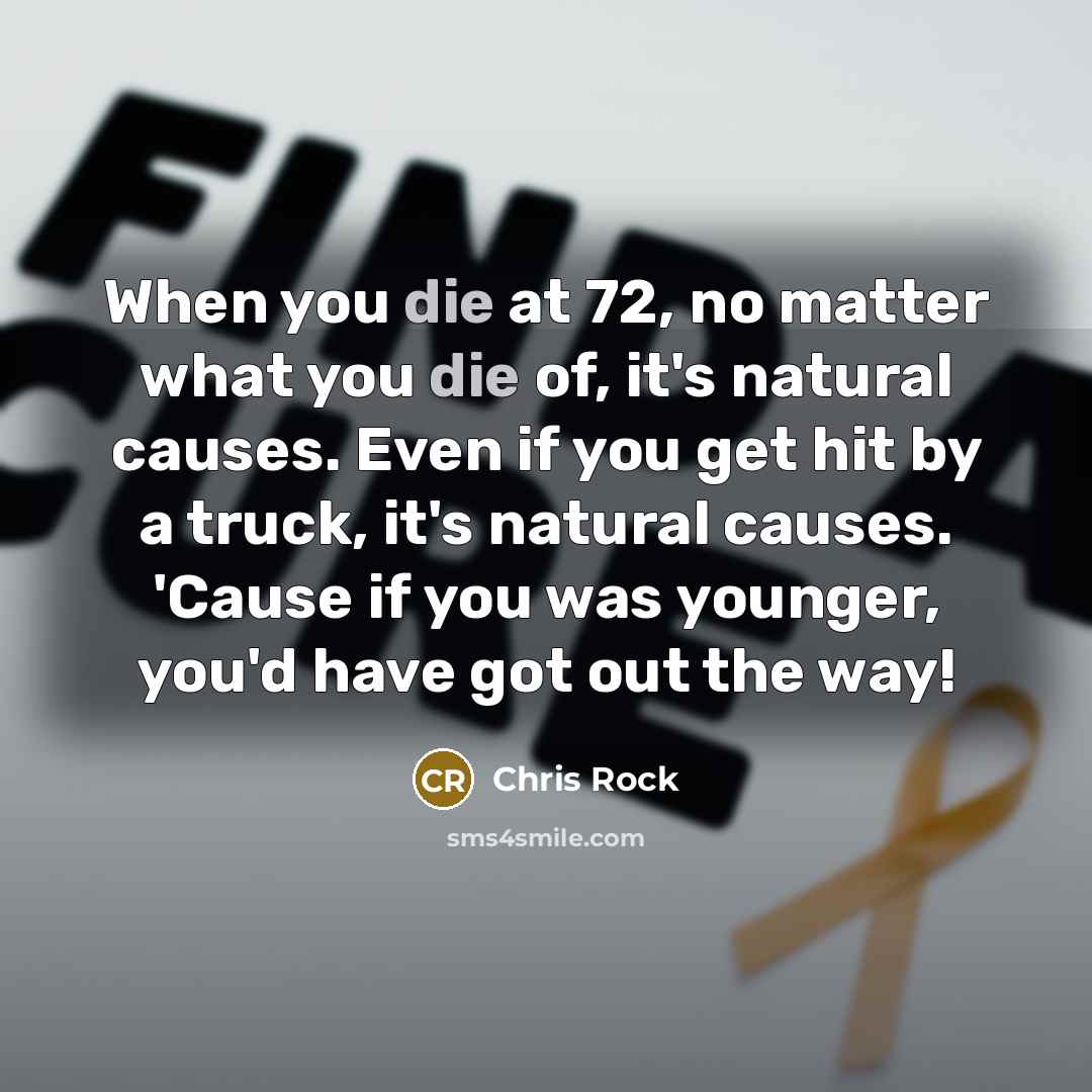 “When you die at 72, no matter what you die…” quote by Chris Rock