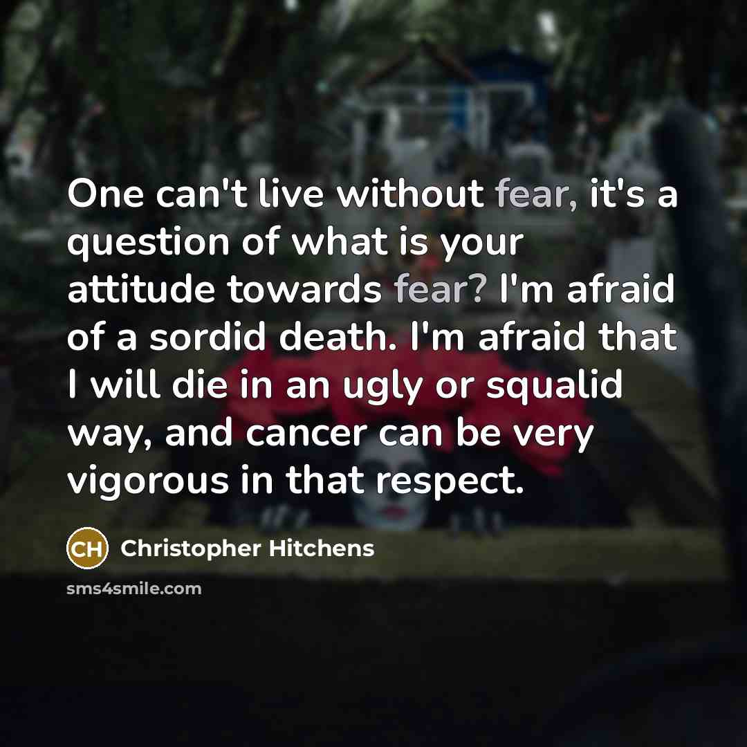 “One can't live without fear, it's a question of what…” quote by Christopher Hitchens