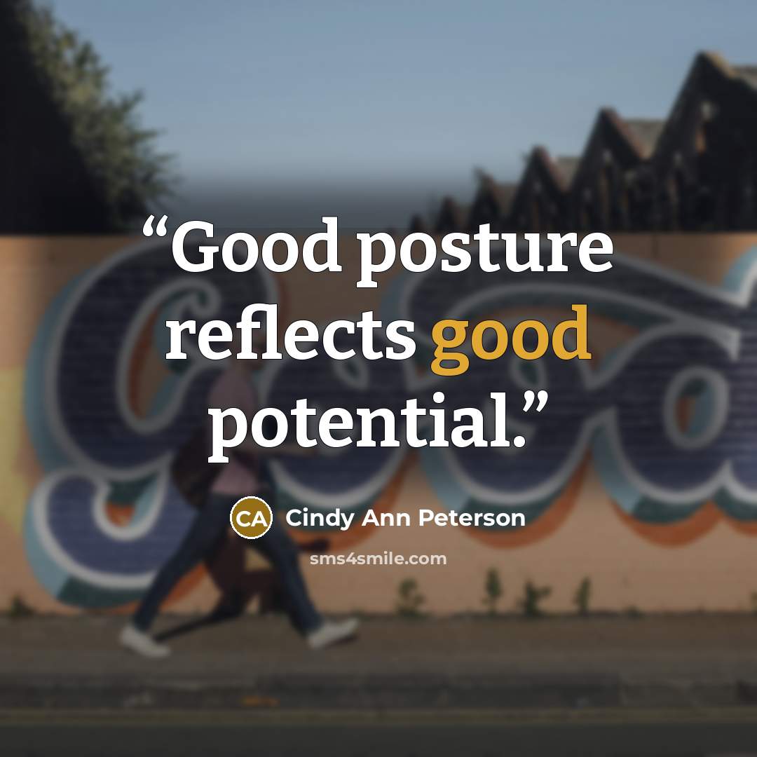 “Good posture reflects good potential.” quote by Cindy Ann Peterson