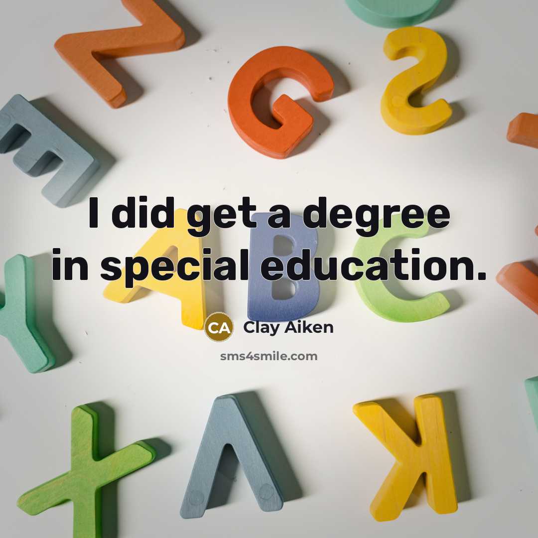 “I did get a degree in special education.…” quote by Clay Aiken