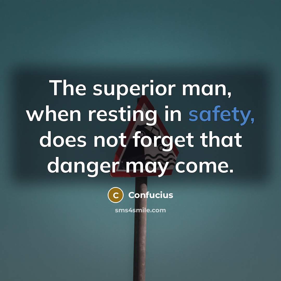 “The superior man, when resting in safety, does not forget…” quote by Confucius