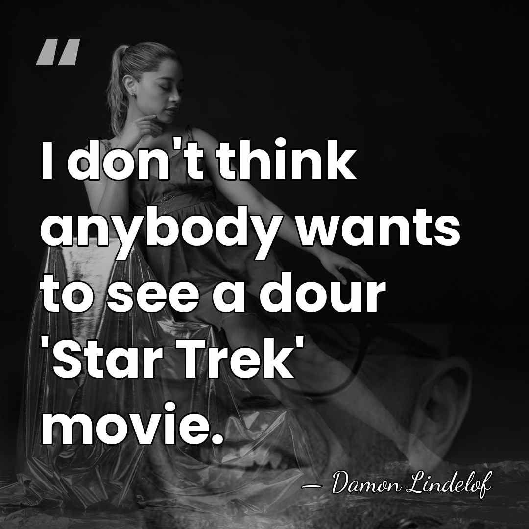 I don't think anybody wants to see a dour 'Star Trek' movie. - Damon Lindelof