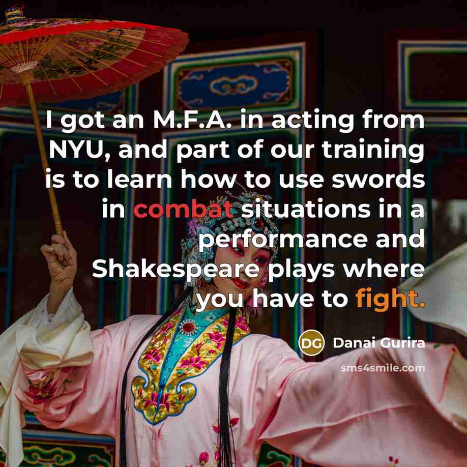 “I got an M.F.A. in acting from NYU, and part…” quote by Danai Gurira