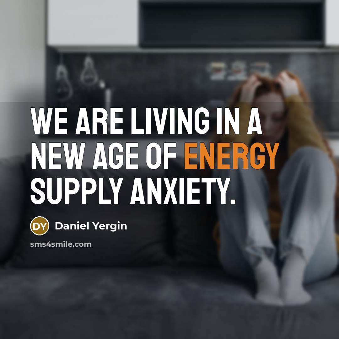 “We are living in a new age of energy supply…” quote by Daniel Yergin
