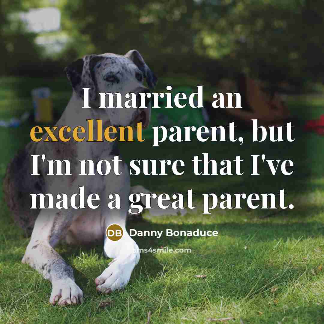“I married an excellent parent, but I'm not sure that…” quote by Danny Bonaduce