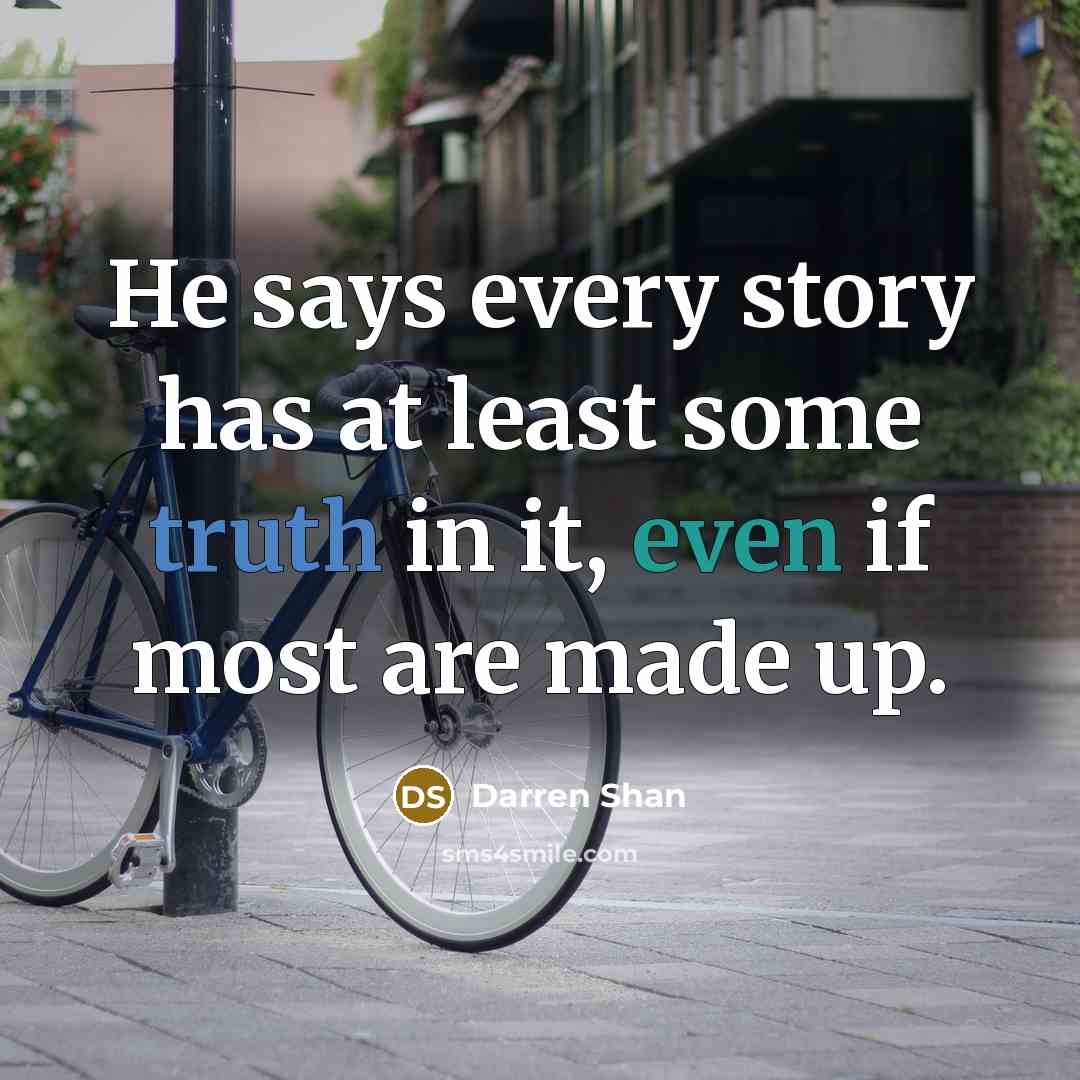 “He says every story has at least some truth in…” quote by Darren Shan