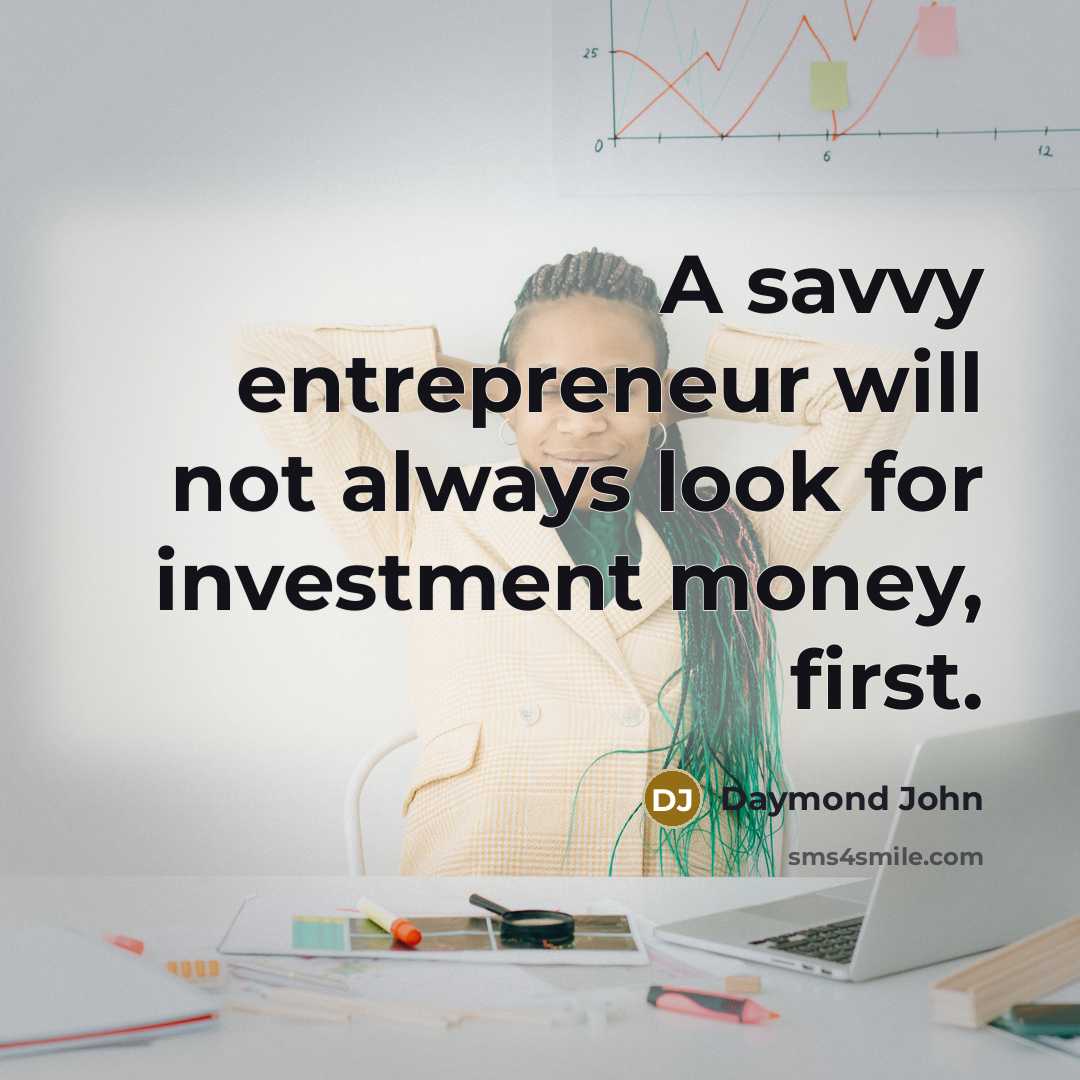 “A savvy entrepreneur will not always look for investment money,…” quote by Daymond John