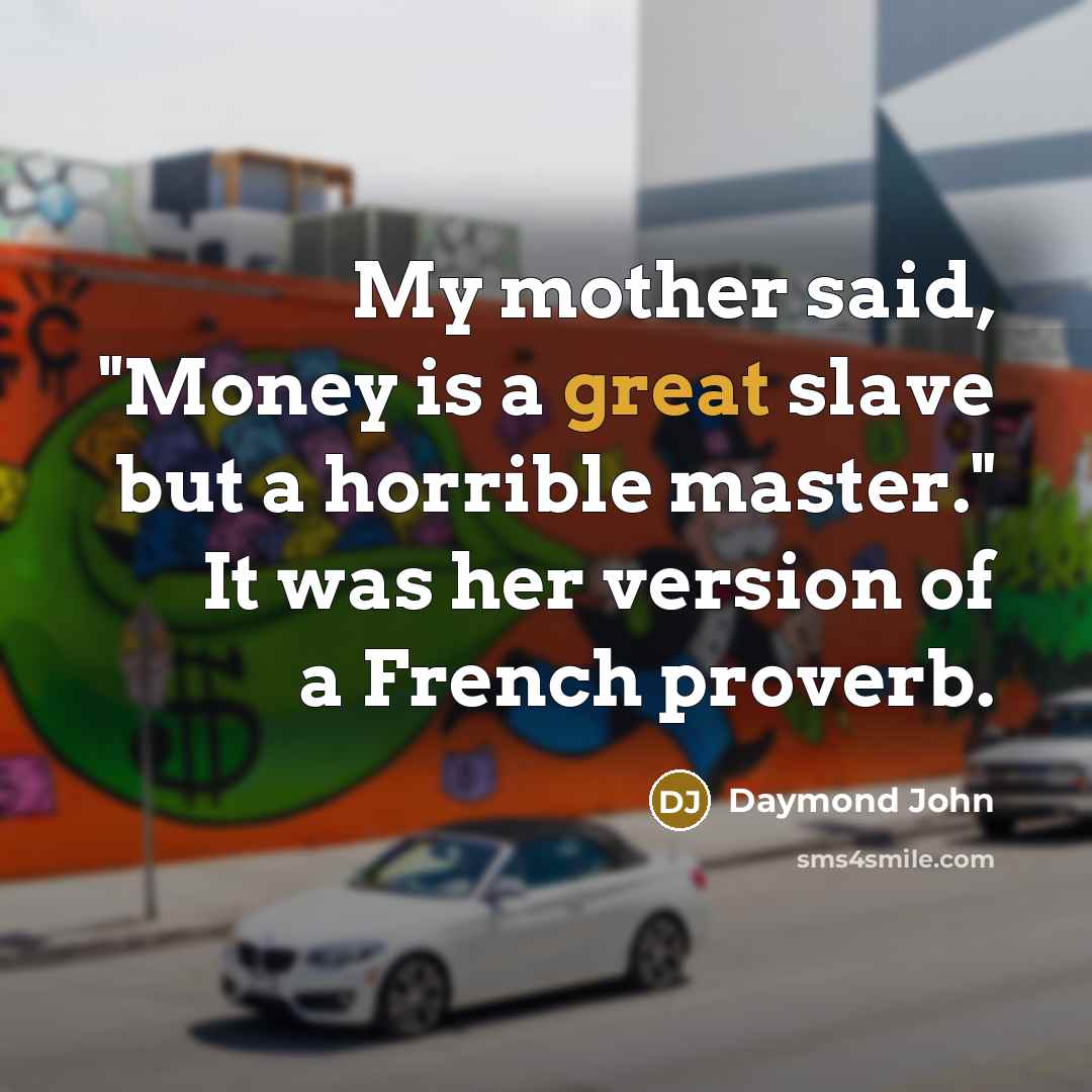 “My mother said, "Money is a great slave but a…” quote by Daymond John