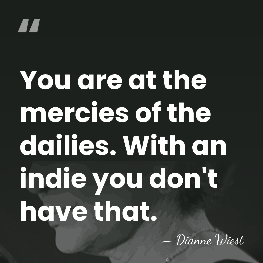 You are at the mercies of the dailies. With an indie you&hellip; - Dianne Wiest