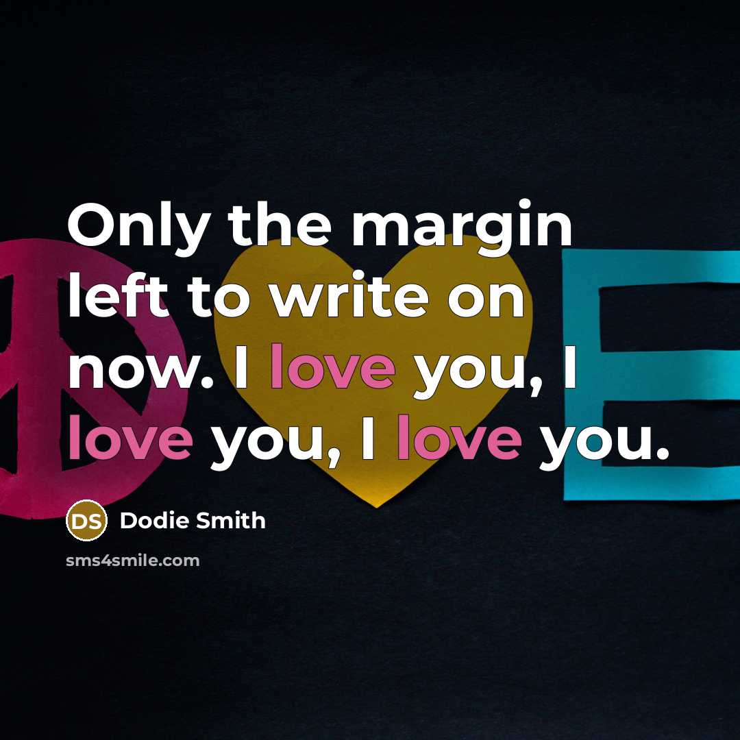 “Only the margin left to write on now. I love…” quote by Dodie Smith