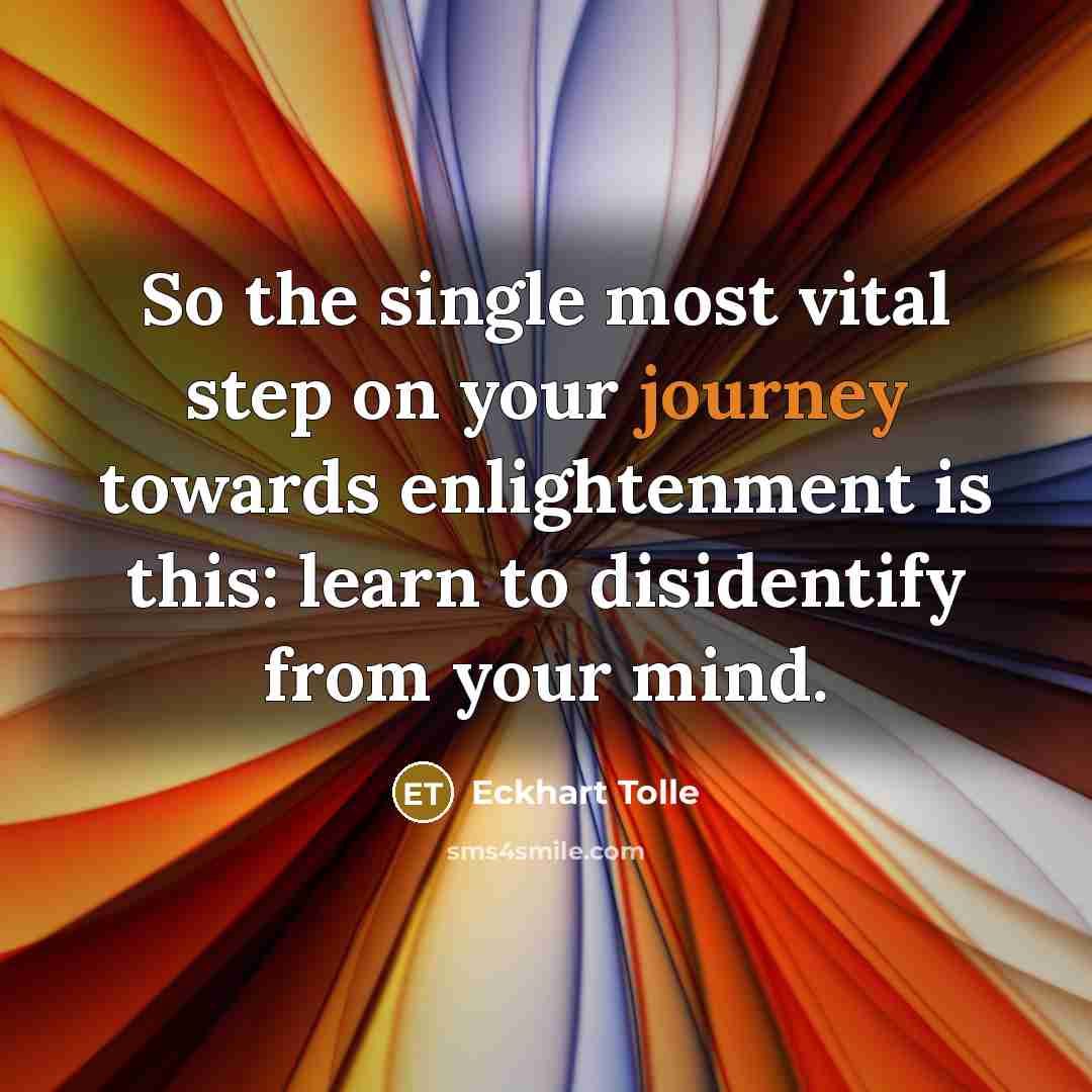 “So the single most vital step on your journey towards…” quote by Eckhart Tolle