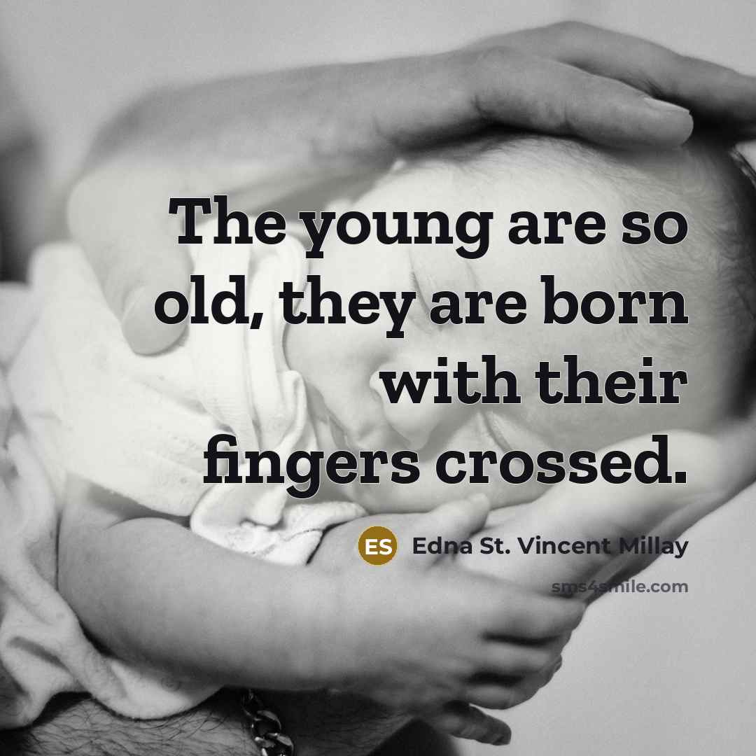 “The young are so old, they are born with their…” quote by Edna St. Vincent Millay