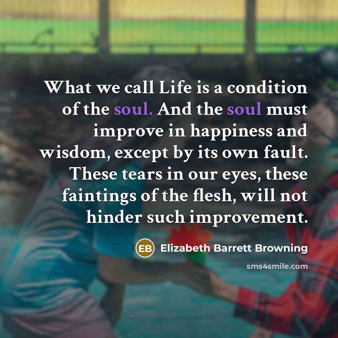 “What we call Life is a condition of the soul.…” quote by Elizabeth Barrett Browning
