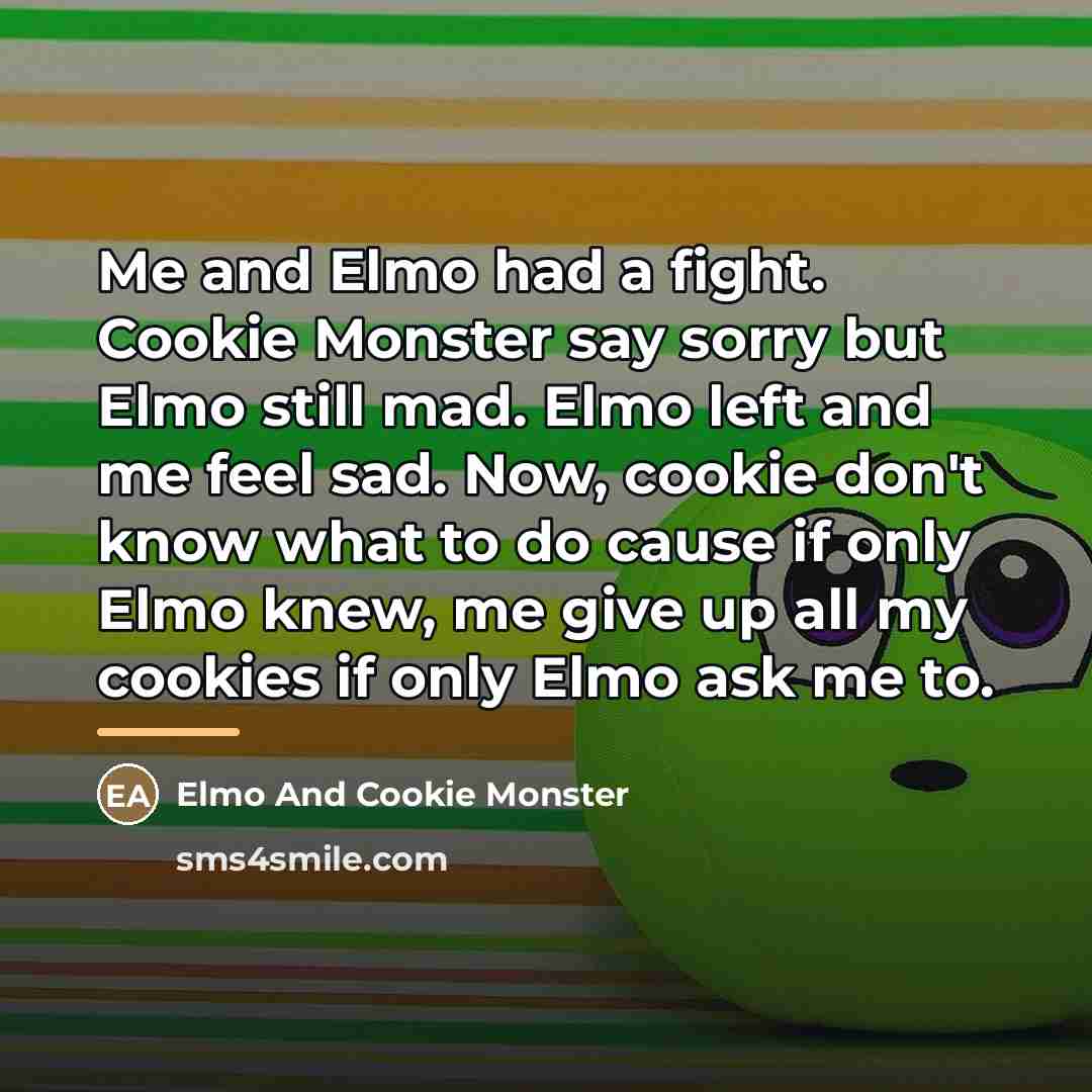 “Me and Elmo had a fight. Cookie Monster say sorry…” quote by Elmo And Cookie Monster