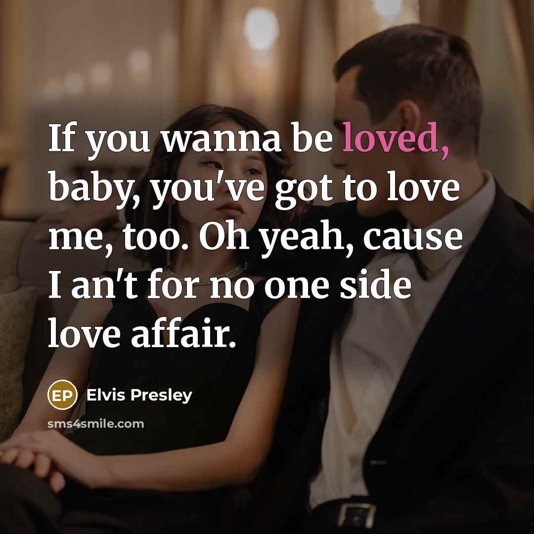 “If you wanna be loved, baby, you've got to love…” quote by Elvis Presley