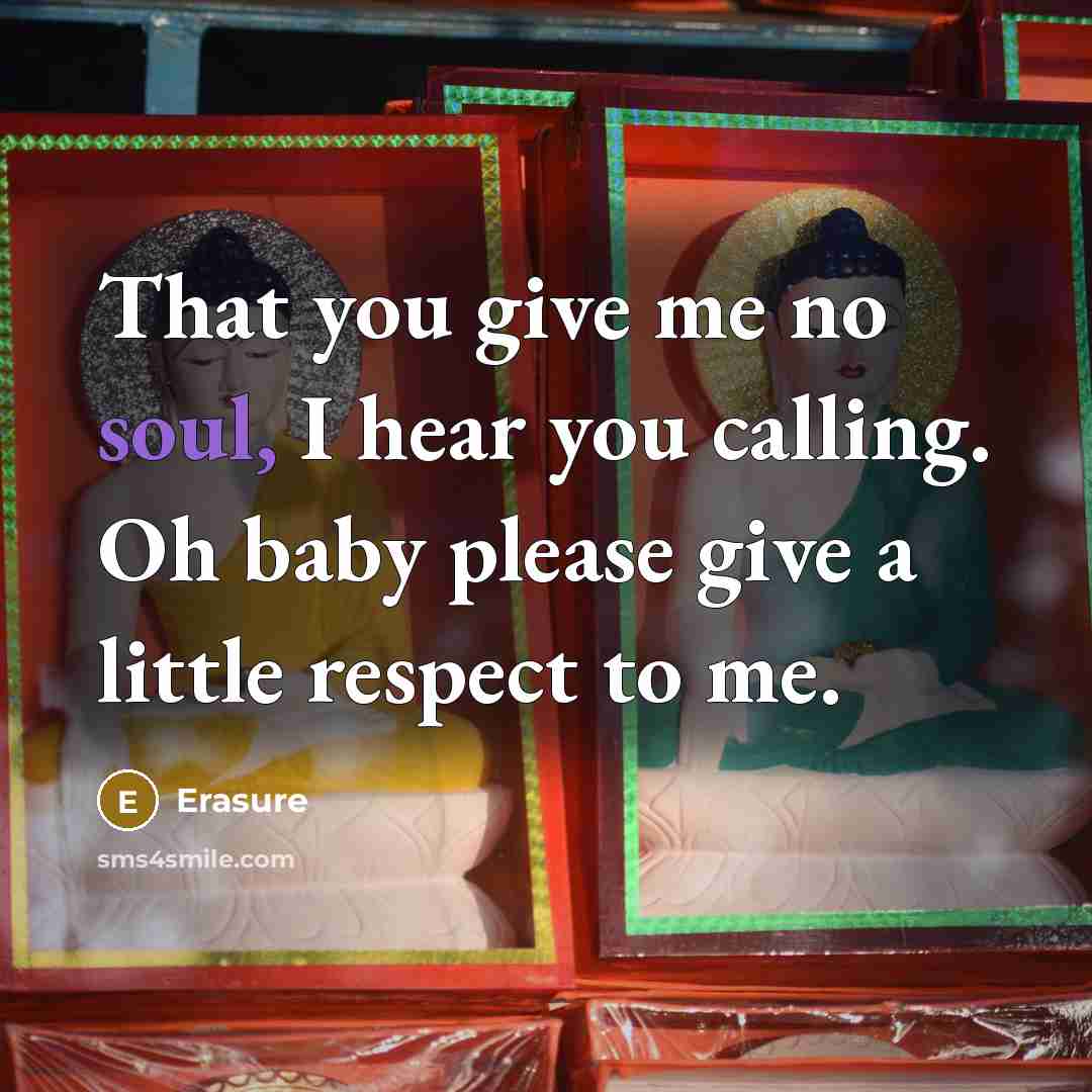 “That you give me no soul, I hear you calling.…” quote by Erasure