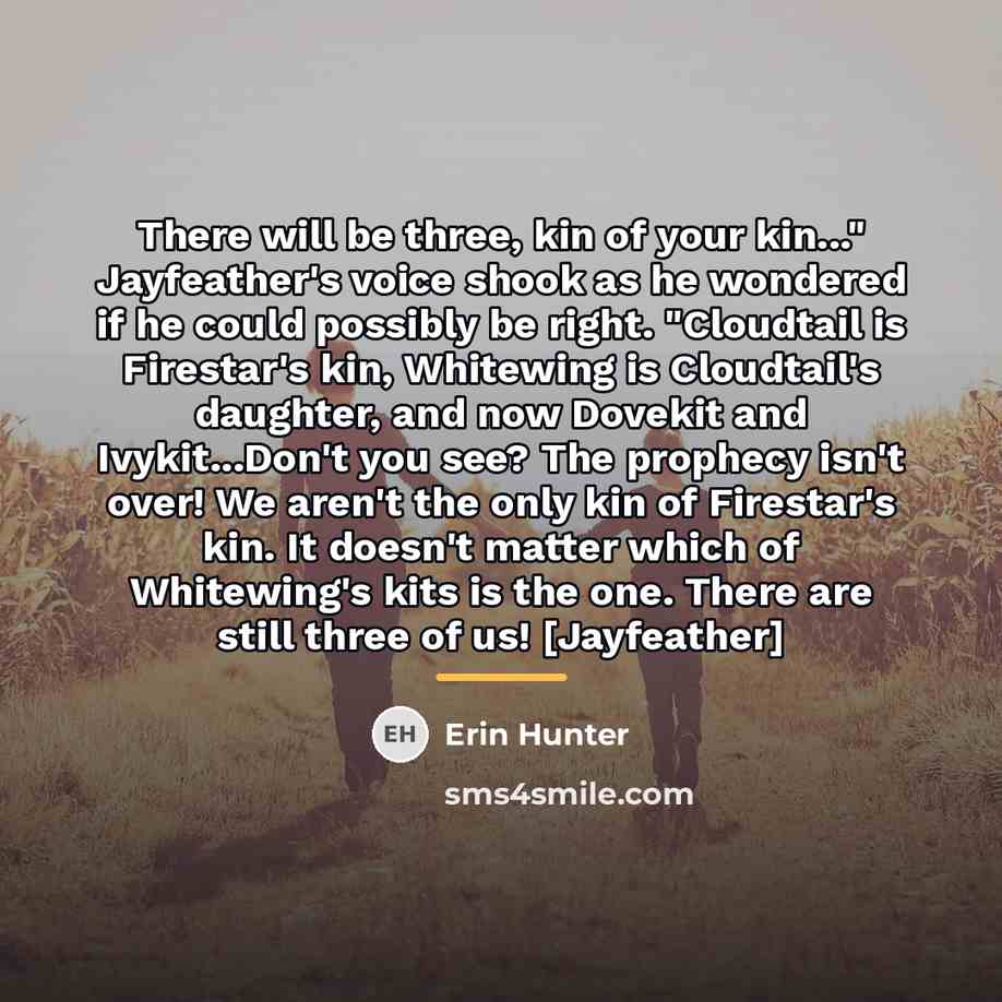 “There will be three, kin of your kin..." Jayfeather's voice…” quote by Erin Hunter