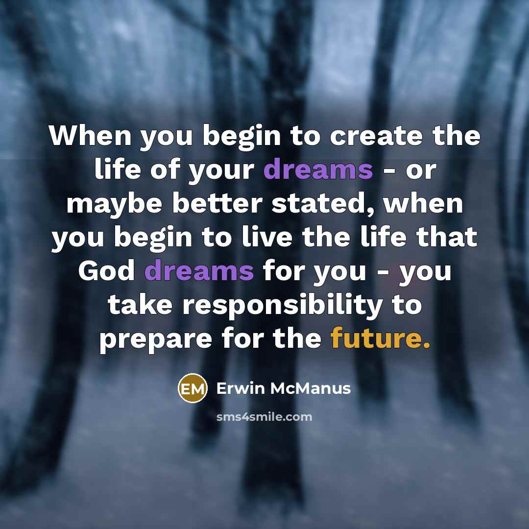 “When you begin to create the life of your dreams…” quote by Erwin McManus