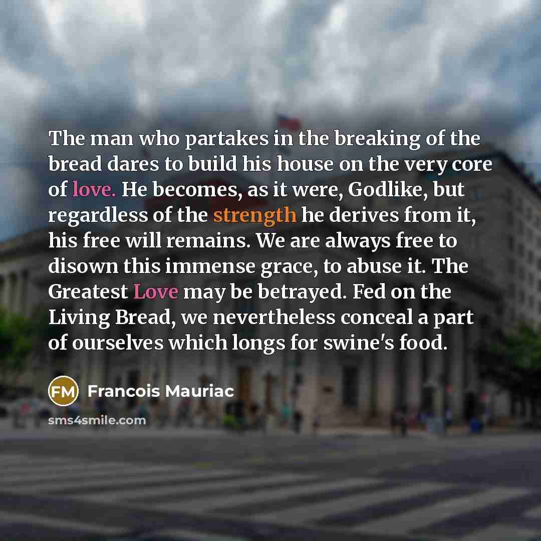 “The man who partakes in the breaking of the bread…” quote by Francois Mauriac