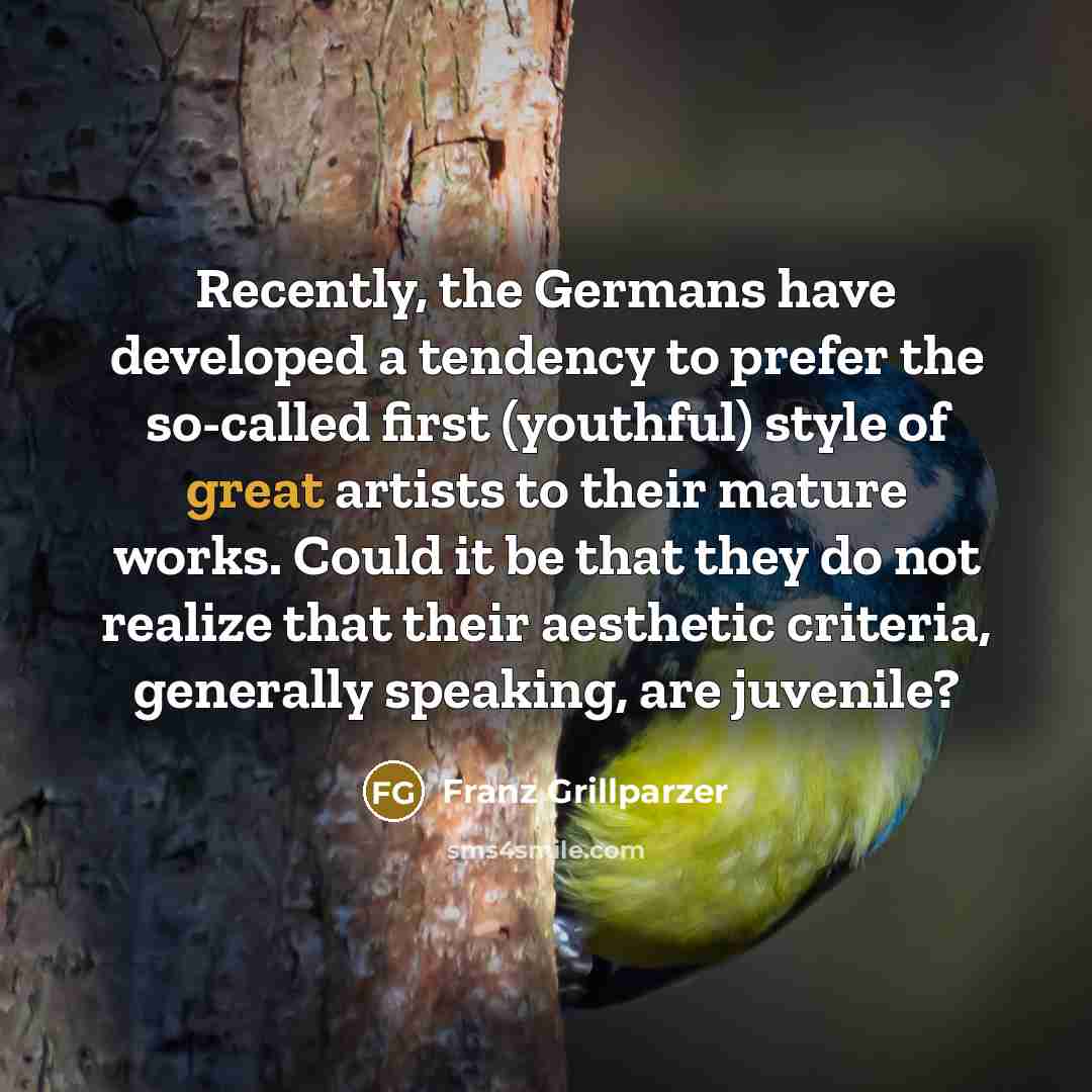 “Recently, the Germans have developed a tendency to prefer the…” quote by Franz Grillparzer