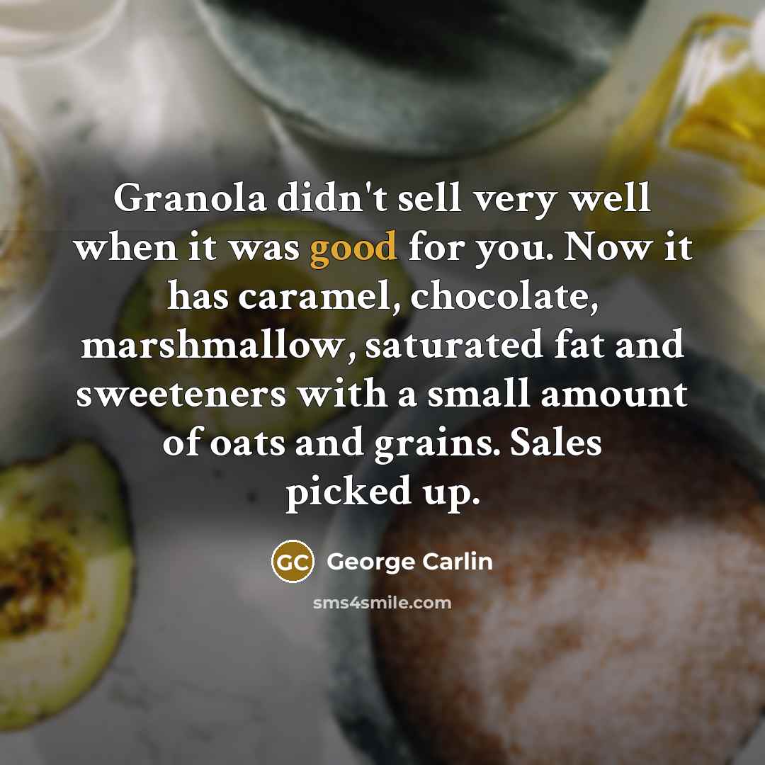 “Granola didn't sell very well when it was good for…” quote by George Carlin