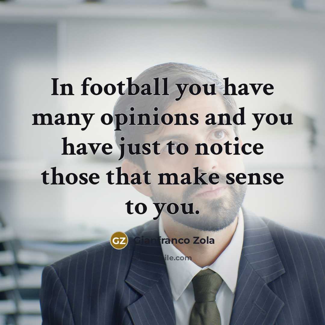 “In football you have many opinions and you have just…” quote by Gianfranco Zola