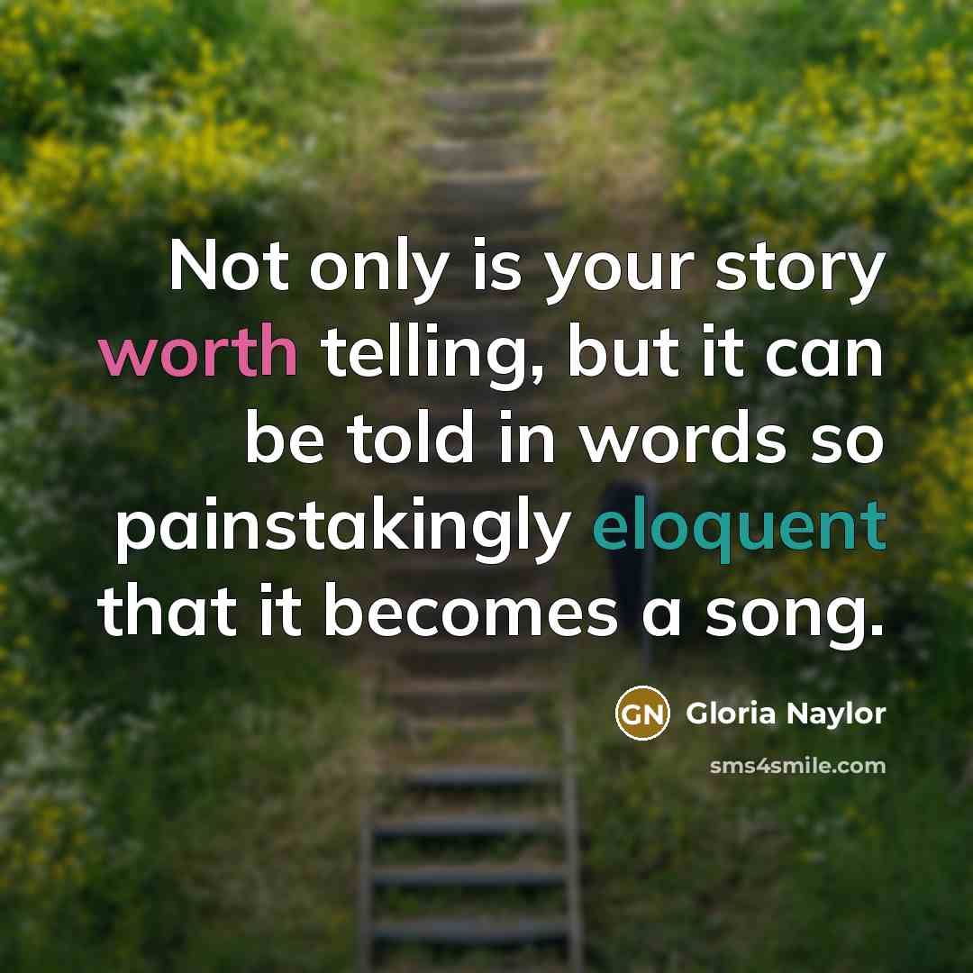 “Not only is your story worth telling, but it can…” quote by Gloria Naylor