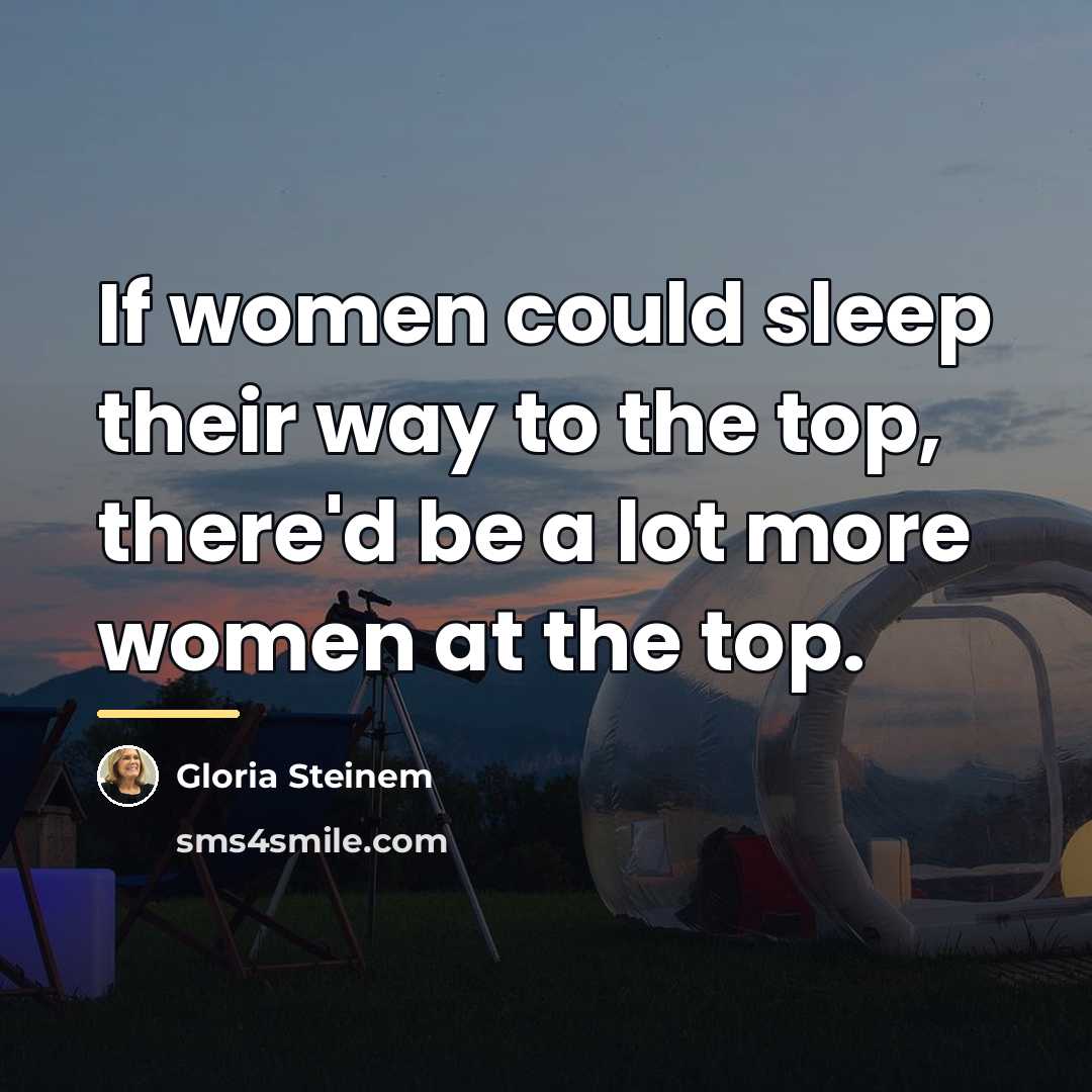 “If women could sleep their way to the top, there'd…” quote by Gloria Steinem