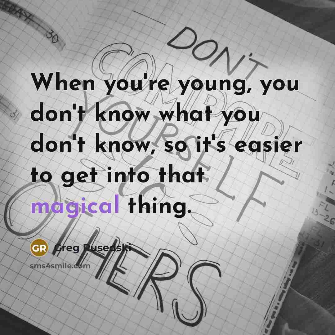 “When you're young, you don't know what you don't know,…” quote by Greg Rusedski