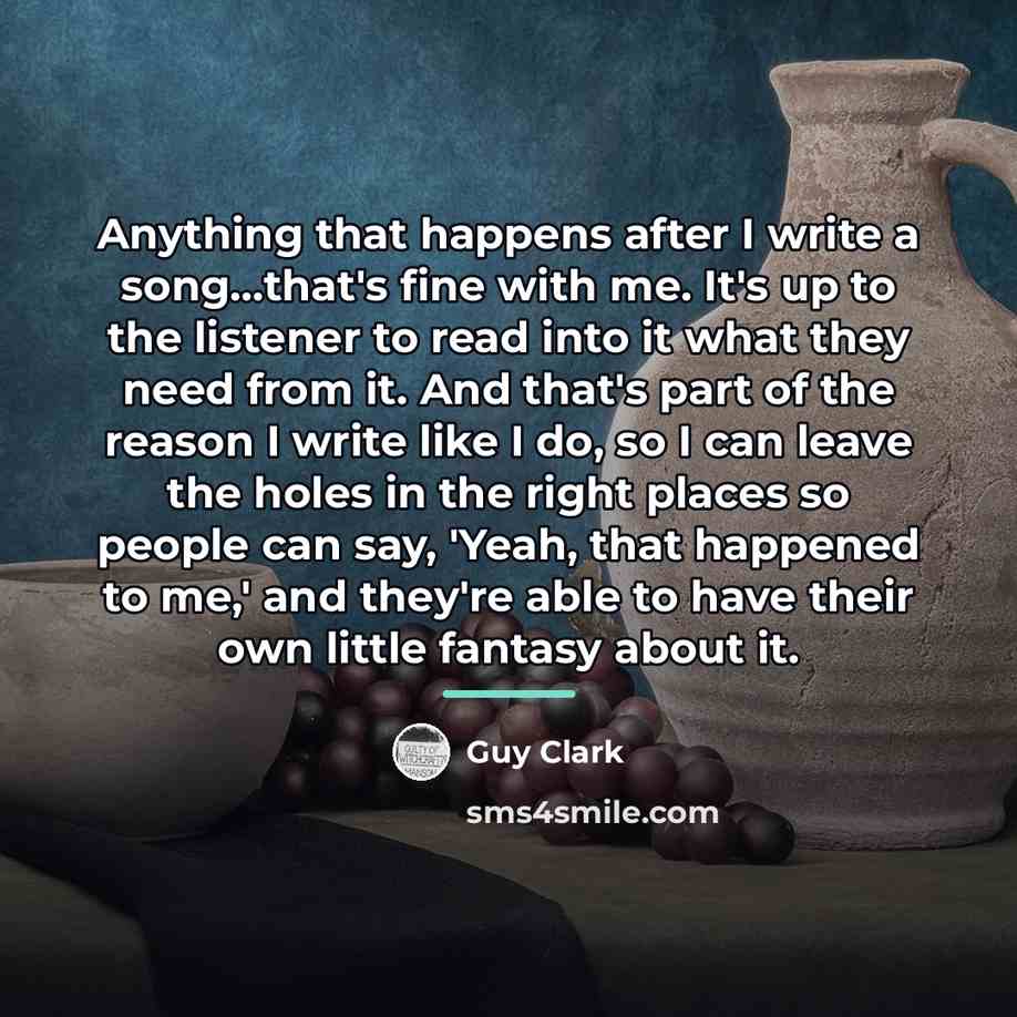 “Anything that happens after I write a song...that's fine with…” quote by Guy Clark