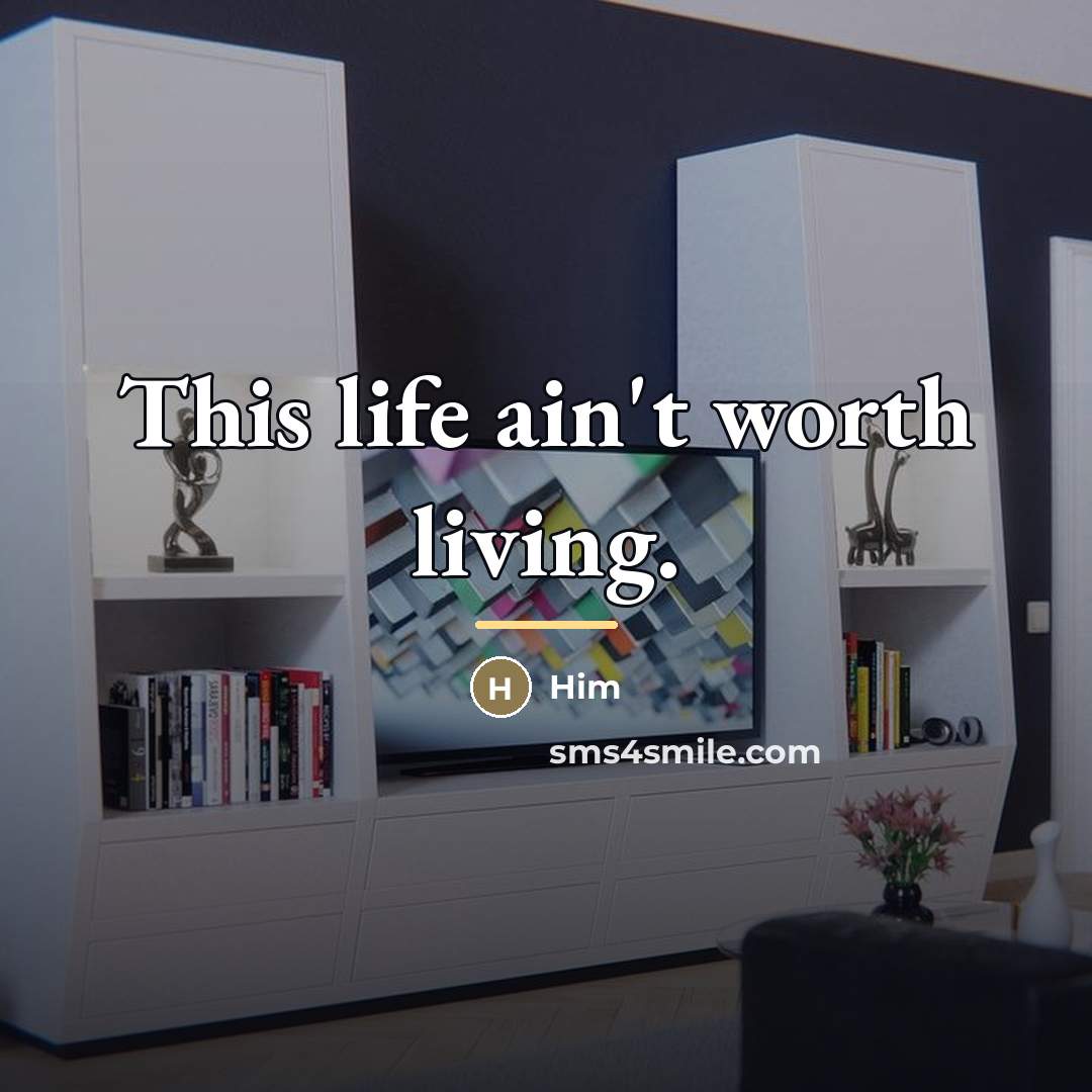 “This life ain't worth living.…” quote by Him