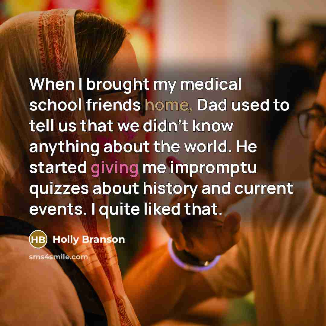“When I brought my medical school friends home, Dad used…” quote by Holly Branson